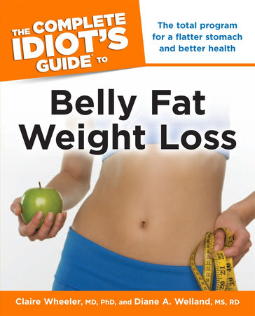 The Complete Idiot s Guide to Belly Fat Weight Loss by Claire Wheeler MD Ph.D. Diane A. Welland M.S. R.D. 9781101559567 PenguinRandomHouse