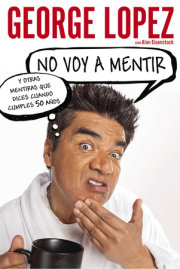 No voy a mentir: Y otras mentiras que dices cuando cumples 50 años 