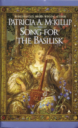 Song For The Basilisk By Patricia A Mckillip 9781101662168 Penguinrandomhouse Com Books