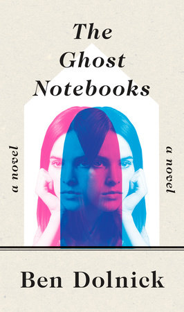 The Ghost Notebooks by Ben Dolnick