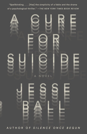 A Cure for Suicide by Jesse Ball