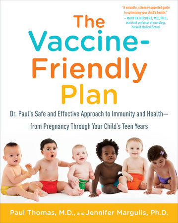 The Vaccine-Friendly Plan by Paul Thomas, M.D. and Jennifer Margulis, Ph.D.