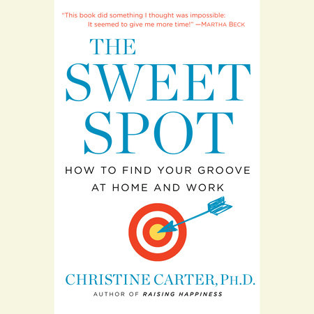 The Sweet Spot by Christine Carter, Ph.D.