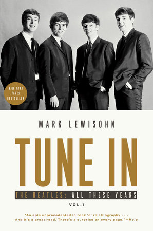 Tune In by Mark Lewisohn: 9781101903292 | PenguinRandomHouse.com: Books