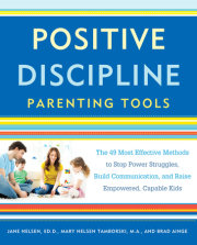 Positive Discipline Parenting Tools by Jane Nelsen, Ed.D, Mary Nelsen Tamborski, M.A., and Brad Ainge