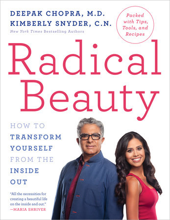 Radical Beauty By Deepak Chopra M D Kimberly Snyder C N 9781101906033 Penguinrandomhouse Com Books