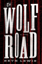 THE WOLF ROAD by Beth Lewis