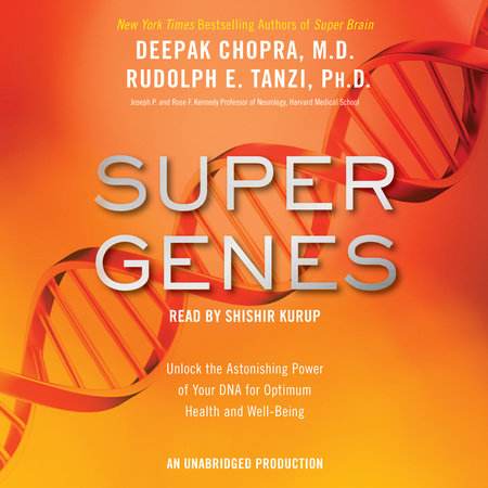 Super Genes by Deepak Chopra, M.D. & Rudolph E. Tanzi, Ph.D.