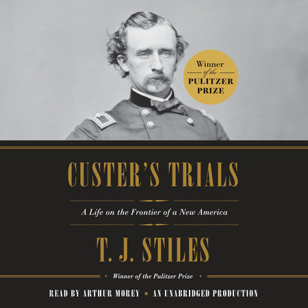 Custer's Trials by T.J. Stiles