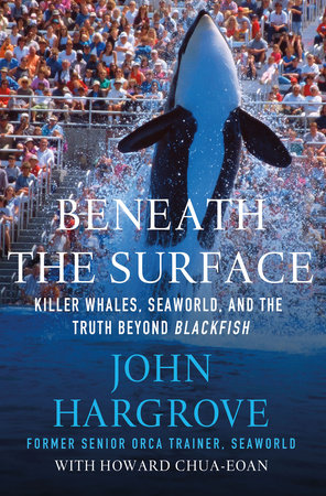 Beneath the Surface by John Hargrove & Howard Chua-Eoan
