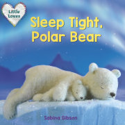 Sleep Tight, Polar Bear (Little Loves) 