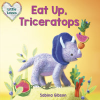 Cover of Eat Up, Triceratops (Little Loves) cover