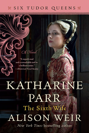 Katharine Parr The Sixth Wife by Alison Weir 9781101966655