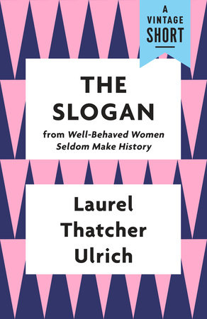 Well-Behaved Women Seldom Make History: Ulrich, Laurel Thatcher