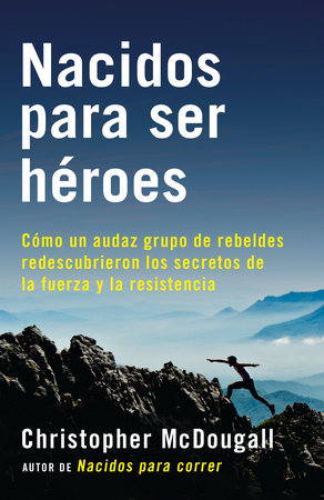 Nacidos para ser héroes / Natural Born Heroes: Mastering the Lost Secrets of Strength and Endurance