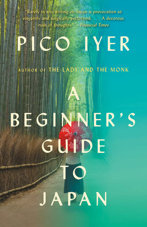 A Beginner's Guide to Japan by Pico Iyer: 9781101973479 |  PenguinRandomHouse.com: Books