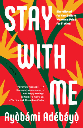 Stay with Me by Ayobami Adebayo: 9781101974414 | PenguinRandomHouse.com:  Books