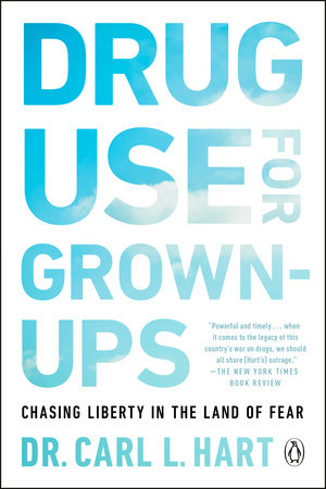 Drug Use for Grown-Ups by Dr. Carl L. Hart: 9781101981665 |  : Books