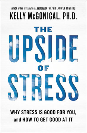 The Upside of Stress by Kelly McGonigal: 9781101982938