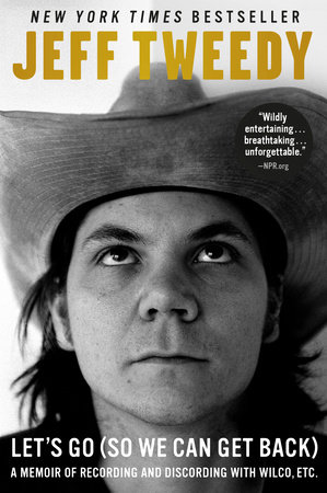 Let S Go So We Can Get Back By Jeff Tweedy Penguinrandomhouse Com Books