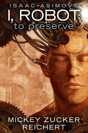 respektfuld volatilitet Ondartet tumor Isaac Asimov's I, Robot: To Preserve by Mickey Zucker Reichert:  9781101990254 | PenguinRandomHouse.com: Books