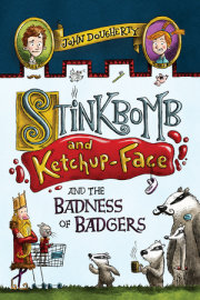 Stinkbomb and Ketchup-Face and the Badness of Badgers 