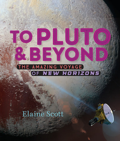 To Pluto And Beyond By Elaine Scott 9781101997017 Penguinrandomhousecom Books