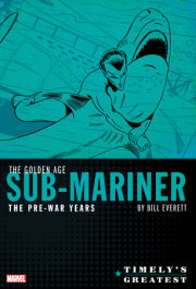 TIMELY'S GREATEST: THE GOLDEN AGE SUB-MARINER BY BILL EVERETT - THE PRE-WAR YEAR S OMNIBUS