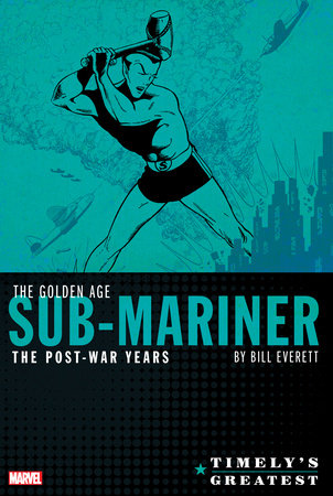 Couverture : Timely's Greatest: the Golden Age Sub-Mariner by Bill Everett - the Post-War Years Omnibus