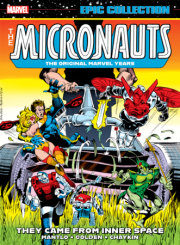 MICRONAUTS EPIC COLLECTION: THE ORIGINAL MARVEL YEARS - THEY CAME FROM INNER SPACE 