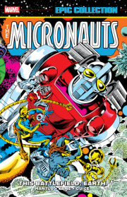 MICRONAUTS EPIC COLLECTION: THE ORIGINAL MARVEL YEARS - THIS BATTLEFIELD EARTH 