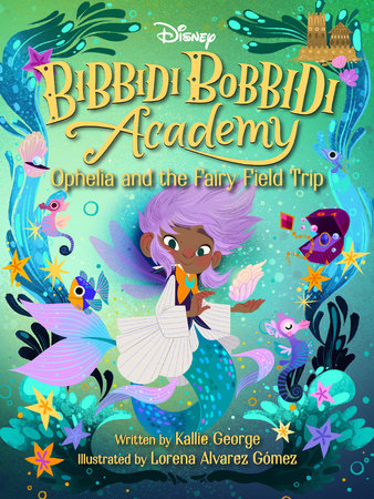 Disney Bibbidi Bobbidi Academy #3: Ophelia and the Fairy Field Trip