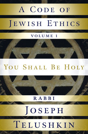 A Code Of Jewish Ethics Volume 1 By Rabbi Joseph Telushkin 9781400048359 Penguinrandomhouse Com Books