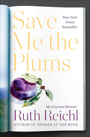 Save Me The Plums By Ruth Reichl 9781400069996 Penguinrandomhousecom Books - 