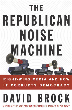 The Republican Noise Machine by David Brock 9781400080861 PenguinRandomHouse Books