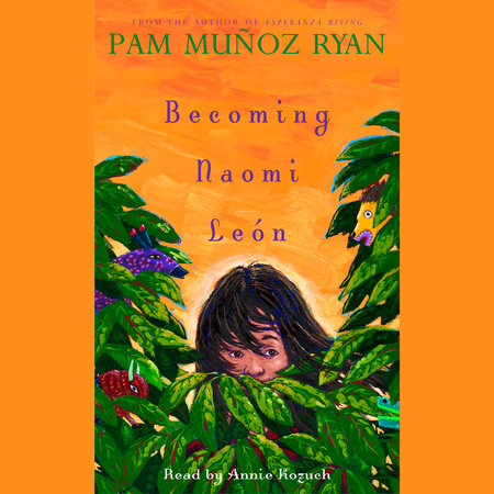 Becoming Naomi Leon By Pam Munoz Ryan 9781400090891 Penguinrandomhouse Com Books