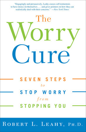 The Worry Cure By Robert L Leahy Phd 9781400097661 - 