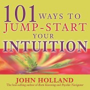 101 Ways to Jump-Start Your Intuition 