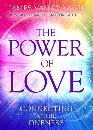 The Power of Love by James Van Praagh: 9781401951351 |  PenguinRandomHouse.com: Books