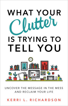 What Your Clutter Is Trying to Tell You