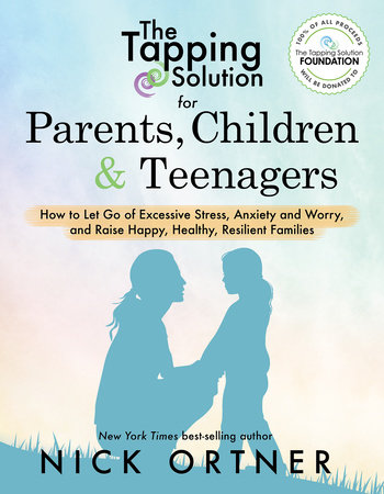 The Tapping Solution for Parents, Children & Teenagers by Nick Ortner:  9781401956066 | PenguinRandomHouse.com: Books