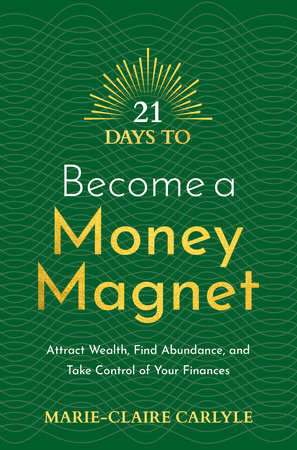Slumkvarter bunke risiko 21 Days to Become a Money Magnet by Marie-Claire Carlyle: 9781401971878 |  PenguinRandomHouse.com: Books