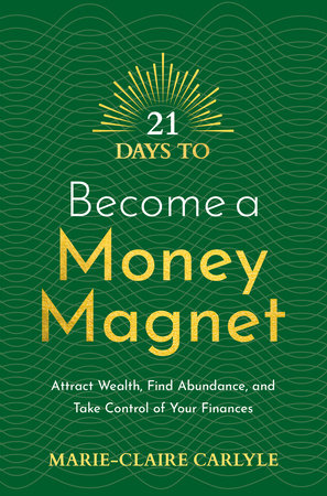 21 Days to Become a Money Magnet by Marie Claire Carlyle