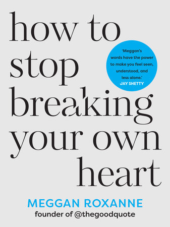 How to Stop Breaking Your Own Heart by Meggan Roxanne: 9781401975845