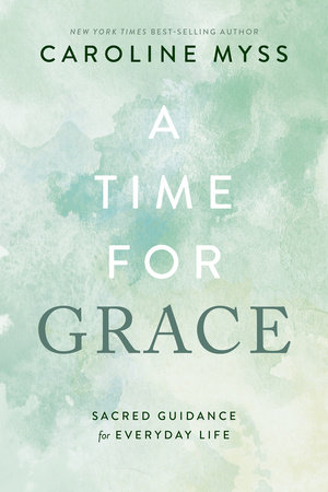 A Time for Grace by Caroline Myss: 9781401976453 | :  Books