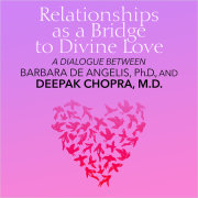 Relationships as a Bridge to Divine Love 