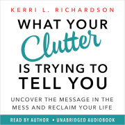 What Your Clutter Is Trying to Tell You 