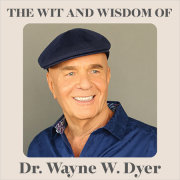 The Wit and Wisdom of Dr. Wayne W. Dyer 