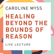 Healing Beyond the Bounds of Reason Live Lecture 