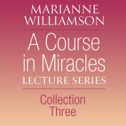 A Course in Miracles Lecture Series, Collection Three 